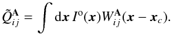 Mathematical equation: \begin{equation} \tilde Q_{ij}^{\A} = \int {\rm d}\x \, I^\mathrm{o}(\x) W^{\A}_{ij}(\x-\x_c). \end{equation}