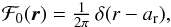 \begin{equation} \mathcal{F}_0(\vec{r}) = \textstyle{\frac{1}{2 \pi}} \, \delta(r-a_\mathrm{r}) , \end{equation}