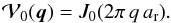 \begin{equation} \mathcal{V}_0(\vec{q}) = J_0(2\pi\, q\, a_\mathrm{r}) . \end{equation}