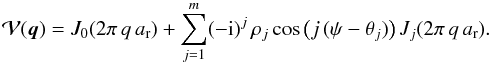 \begin{equation} \mathcal{V}(\vec{q}) = J_0(2\pi \, q \, a_\mathrm{r}) +\sum_{j=1}^m (-{\rm i})^j \, \rho_j \cos\big(j\,(\psi-\theta_j)\big) \, J_j(2\pi\, q \, a_\mathrm{r}) \label{modtrans} . \end{equation}