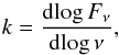\begin{equation} k = \frac{\mathrm{d}\!\log F_\nu}{\mathrm{d}\!\log \nu}, \end{equation}