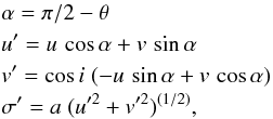 \begin{eqnarray} &&\alpha = \pi/2 - \theta\nonumber \\ &&u' = u \, \cos \alpha + v \, \sin \alpha \nonumber\\ &&v' =\cos i \; ( - u \, \sin \alpha + v \, \cos \alpha )\nonumber \\ &&\sigma' = a \; (u'^2+v'^2)^{(1/2)} , \end{eqnarray}