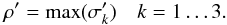 \begin{equation} \rho' = \max(\sigma'_k) \quad k = 1 \ldots 3 . \end{equation}