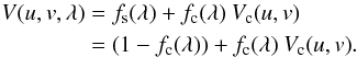 \begin{eqnarray} \label{visibilityEqInterm} \begin{split} V(u,v,\lambda) &= f_\mathrm{s}(\lambda) + f_\mathrm{c}(\lambda) \: V_\mathrm{c}(u,v) \\ &= (1-f_\mathrm{c}(\lambda)) + f_\mathrm{c}(\lambda) \: V_\mathrm{c}(u,v) \end{split} . \end{eqnarray}