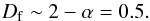 \begin{equation} D_{\rm f} \sim 2- \alpha =0.5. \label{FracDimNNS} \end{equation}