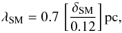 % subequation 4642 1 \begin{equation} \lambda_{\rm SM}=0.7 \, \left [\frac{\delta_{\rm SM}}{ 0.12} \right ] {\rm pc} \label{Eq_JeanLength_SM} , \end{equation}