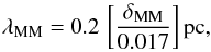 % subequation 4642 2 \begin{equation} \lambda_{\rm MM}=0.2 \, \left [ \frac{\delta_{\rm MM}}{ 0.017} \right ] {\rm pc } \label{Eq_JeanLength_MM} , \end{equation}