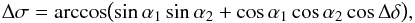 \appendix \setcounter{section}{1} \begin{equation} \Delta\sigma=\arccos\bigl(\sin\alpha_1\sin\alpha_2+\cos\alpha_1\cos\alpha_2\cos\Delta\delta \bigr) , \end{equation}