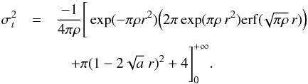 \appendix \setcounter{section}{2} \begin{eqnarray} \sigma_t^2 &=& \frac{-1}{4 \pi \rho} \Bigg[ \exp ( - \pi \rho r^2) \Big( 2 \pi \exp(\pi \rho \,r^2) \erf(\!\sqrt{\pi\rho}\, r) \Big) \nonumber\\ &&\quad+ \pi (1-2\sqrt{a} \; r)^2 +4 \Bigg]_0^{+\infty}. \end{eqnarray}