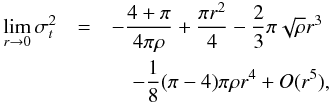 \appendix \setcounter{section}{2} \begin{eqnarray} \lim_{r \to 0} \sigma_t^2 & =& -\frac{4+\pi}{4\pi\rho}+\frac{\pi r^2}{4}-\frac{2}{3} \pi \sqrt{\rho} r^3 \nonumber\\ && \quad- \frac{1}{8}(\pi-4)\pi \rho r^4 +O(r^5), \end{eqnarray}