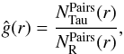 \begin{equation} \hat{g}(r) =\frac{N^{{\rm Pairs}}_{{\rm Tau}} (r)}{N^{{\rm Pairs}}_{\rm R}(r)}, \label{Eq:pcf} \end{equation}