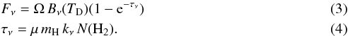 \begin{eqnarray} &&F_\nu = \Omega\,B_\nu(T_{\rm D})(1-{\rm e}^{-\tau_\nu}) \\ && \tau_\nu = \mu\,m_{\rm H}\,k_\nu\,N\rm{(H_2).} \end{eqnarray}