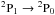 \hbox{$\rm ^2P_1\rightarrow {}^2P_0$}