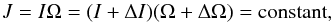 \begin{equation} J=I\Omega= (I + \Delta I)(\Omega+\Delta\Omega)={\rm constant}, \end{equation}