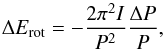 \begin{equation} \label{eq:DeltaErot} \Delta E_{\rm rot} = - \frac{2 \pi^2 I}{P^2}\frac{\Delta P}{P}, \end{equation}