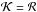 \hbox{$\cal {K}=\cal {R}$}