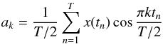 \begin{equation} a_{k}=\frac{1}{T/2}\sum_{n=1}^{T}x(t_n)\cos \frac{\pi kt_n}{T/2} \label{a_coef} \end{equation}
