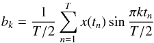 \begin{equation} b_{k}=\frac{1}{T/2}\sum_{n=1}^{T}x(t_n) \sin \frac{\pi kt_n}{T/2} \label{b_coef} \end{equation}
