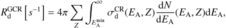 \begin{eqnarray} {\it R}_{\rm d}^{\rm GCR} \left[s^{-1}\right]= 4\pi \sum_{\it Z} \int_{E_{\rm A}^{\rm min}}^{\infty} \sigma_{\rm d}^{\rm CR}(E_{\rm A},Z) \frac{{\rm d}N}{{\rm d}E_{\rm A}}(E_{\rm A},Z) {\rm d}E_{\rm A} , \end{eqnarray}