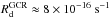 \hbox{$\rm {\it R}_d^{GCR}\approx 8\times 10^{-16}\;s^{-1}$}