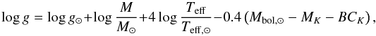 \begin{equation} \label{Eq:LOGG} \log{g} = \log{g_\sun} + \log{\frac{M}{M_\sun}} + 4 \log{\frac{T_{\mathrm{eff}}}{T_{\mathrm{eff,\sun}}}} - 0.4\left( M_{\mathrm{bol,\sun}} - M_K - BC_K\right), \end{equation}