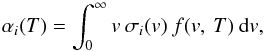 \begin{equation} \small \alpha_{i}(T) = \int_0^{\infty} v~\sigma_{i}(v)~f(v,~T)~{\rm d}v, \label{eq:rr_def} \end{equation}