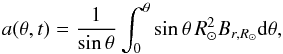 \begin{equation} a(\theta,t)=\frac{1}{\sin\theta}\int_{0}^{\theta} \sin\theta \, R_\odot^2 B_{r,R_\odot} \mathrm{d}\theta, \label{eq:def_a} \end{equation}