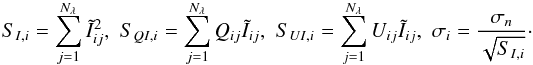 \appendix \setcounter{section}{1} \begin{eqnarray} S_{I,i} = \sum_{j=1}^{N_\lambda} \tilde{I}_{ij}^2, \,\, S_{QI,i} = \sum_{j=1}^{N_\lambda} Q_{ij} \tilde{I}_{ij}, \,\, S_{UI,i} = \sum_{j=1}^{N_\lambda} U_{ij} \tilde{I}_{ij}, \,\, \sigma_i = \frac{\sigma_n}{\sqrt{S_{I,i}}}\cdot \end{eqnarray}
