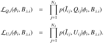 \begin{eqnarray} \mathcal{L}_{Q,i}(\phi_i,{B_\perp}_i) &=& \prod_{j=1}^{N_\lambda} p(\tilde{I}_{ij},Q_{ij}|\phi_i,{B_\perp}_i) \nonumber \\ \mathcal{L}_{U,i}(\phi_i,{B_\perp}_i)&=& \prod_{j=1}^{N_\lambda} p(\tilde{I}_{ij},U_{ij}|\phi_i,{B_\perp}_i) \nonumber. \end{eqnarray}