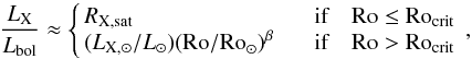 \begin{equation} {L_{\rm X} \over L_{\rm bol}} \approx \left\{\!\! \begin{array}{ll} R_{\rm X, sat} &~~~\mbox{if~~~ }\rm Ro \le Ro_{\rm crit} \\ (L_{\rm X, \odot}/L_{\rm \odot})({\rm Ro/Ro}_{\rm \odot})^{\beta} &~~~ \mbox{if ~~~}\rm Ro > \rm Ro_{\rm crit} \end{array} \right.\!\! , \end{equation}