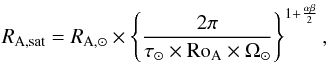 \begin{equation} R_{\rm A, sat } = R_{\rm A, \odot } \times \left\{{2 \pi \over \tau_{\rm \odot} \times {\rm Ro}_{\rm A} \times \Omega_{\rm \odot}}\right\}^{1+{\alpha \beta \over 2}} , \end{equation}
