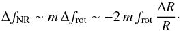 \begin{equation} \Delta f_{\rm NR} \sim m\,\Delta f_{\rm rot} \sim -2\,m\,f_{\rm rot} \,\frac{\Delta R}{R}\cdot \end{equation}