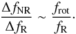 \begin{equation} \frac{\Delta f_{\rm NR}}{\Delta f_{\rm R}} \sim \frac{f_{\rm rot}}{f_{\rm R}}\cdot \end{equation}