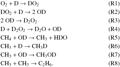 \begin{eqnarray*} &\rm O_2 + D \rightarrow DO_2 & ({\rm R1})\\ &\rm {DO_2 + D} \rightarrow 2\;{OD} & ({\rm R2})\\ &\rm 2\;{OD} \rightarrow {D_2O_2} & ({\rm R3})\\ &\rm {D + D_2O_2} \rightarrow {D_2O + OD} & ({\rm R4})\\ &\rm {CH_4 + OD} \rightarrow {CH_3 + HDO} \;\; & ({\rm R5}) \\ &\rm {CH_3 + D} \rightarrow {CH_3D} \;\; & ({\rm R6}) \\ &\rm {CH_3 + OD} \rightarrow {CH_3OD} \;\; & ({\rm R7}) \\ &\rm {CH_3 + CH_3} \rightarrow {C_2H_6}. \;\; & ({\rm R8}) \end{eqnarray*}