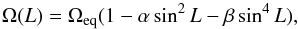 \begin{equation} \Omega(L)=\Omega_{\rm eq}(1-\alpha\sin^2L-\beta\sin^4L),\label{eq:snodgrass} \end{equation}