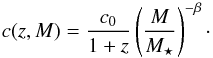 \begin{equation} c(z,M) = \frac{c_0}{1+z}\left(\frac{M}{M_\star}\right)^{-\beta}\cdot \end{equation}