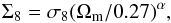 \begin{equation} \Sigma_8=\sigma_8(\Omega_\mathrm{m}/0.27)^\alpha, \end{equation}