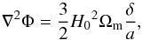 \begin{equation} \nabla^2 \Phi = \frac{3}{2}H_0{}^2\Omega_\mathrm{m}\frac{\delta}{a}, \end{equation}