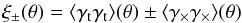 \begin{equation} \xi_\pm(\theta) = \langle \gamma_\mathrm{t}\gamma_\mathrm{t} \rangle (\theta) \pm \langle \gamma_\times\gamma_\mathrm\times \rangle (\theta) \end{equation}