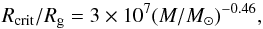 \begin{equation} R_{\rm crit}/R_{\rm g}=3\times 10^7 ({M}/{M_\sun})^{-0.46} , \end{equation}