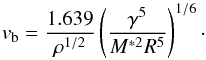 \begin{equation} \label{e7} v_{\rm b} = \frac {1.639}{\rho^{1/2}} \left( \frac{\gamma^5}{M^{*2} R^{5}} \right) ^{1/6} \cdot \end{equation}