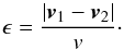 \begin{equation} \label{e_COR} \epsilon = \frac{|\bm{v}_1- \bm{v}_2|}{v}\cdot \end{equation}