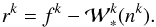 \begin{equation} r^{k} = f^{k} - \mathcal{W}^{k}_{*} (n^{k}) \label{residual_equation}. \end{equation}