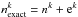 \hbox{$n^k_{\rm{exact}} = n^k + {\rm e}^k $}
