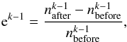 \begin{equation} {\rm e}^{k-1} = \frac{ n_{\mathrm{after}}^{k-1} - n^{k-1}_{\mathrm{before}}}{n^{k-1}_{\mathrm{before}}}, \label{eq:relcor} \end{equation}
