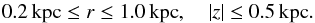 \begin{equation} 0.2\,\mathrm{kpc} \le r \le 1.0\,\mathrm{kpc}, \quad | z | \le 0.5\,\mathrm{kpc}. \label{eq:DistributionFilter} \end{equation}