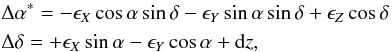 \begin{eqnarray} && \Delta\alpha ^* = -\epsilon_X\cos\alpha\sin\delta - \epsilon_Y\sin\alpha\sin\delta + \epsilon_Z\cos\delta \nonumber \\ && \Delta\delta = +\epsilon_X\sin\alpha - \epsilon_Y\cos\alpha + \mathrm{d}z, \label{eq:aligment} \end{eqnarray}