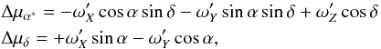 \begin{eqnarray} && \Delta\mu_{\alpha ^*} = -\omega^\prime_X\cos\alpha\sin\delta - \omega^\prime_Y\sin\alpha\sin\delta + \omega^\prime_Z\cos\delta \nonumber \\ && \Delta\mu_{\delta} = +\omega^\prime_X\sin\alpha - \omega^\prime_Y\cos\alpha, \label{eq:rotation} \end{eqnarray}