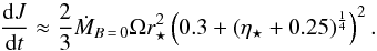 \begin{equation} \frac{\text{d}J}{\text{d}t} \approx \frac{2}{3}\dot{M}_{B\,=\,0}\Omega r_\star^2\left(0.3+\left(\eta_\star + 0.25\right)^\frac{1}{4}\right)^2.\label{Eq_Torque} \end{equation}