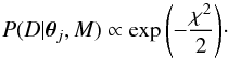 Mathematical equation: \begin{equation} P(D|\vec{\theta}_{j},M) \propto \exp{\left(-\frac{\chi^2}{2}\right)} \cdot \end{equation}
